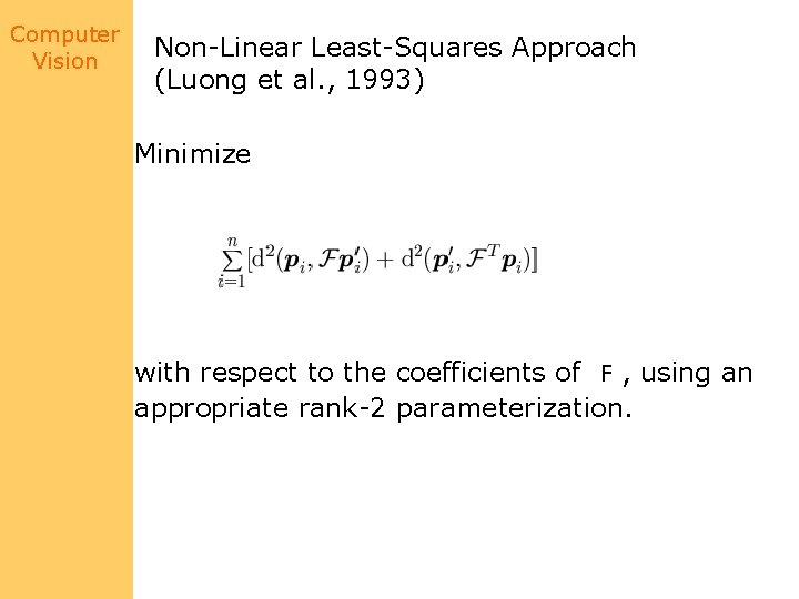 Computer Vision Non-Linear Least-Squares Approach (Luong et al. , 1993) Minimize with respect to