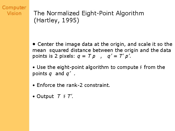 Computer Vision The Normalized Eight-Point Algorithm (Hartley, 1995) • Center the image data at