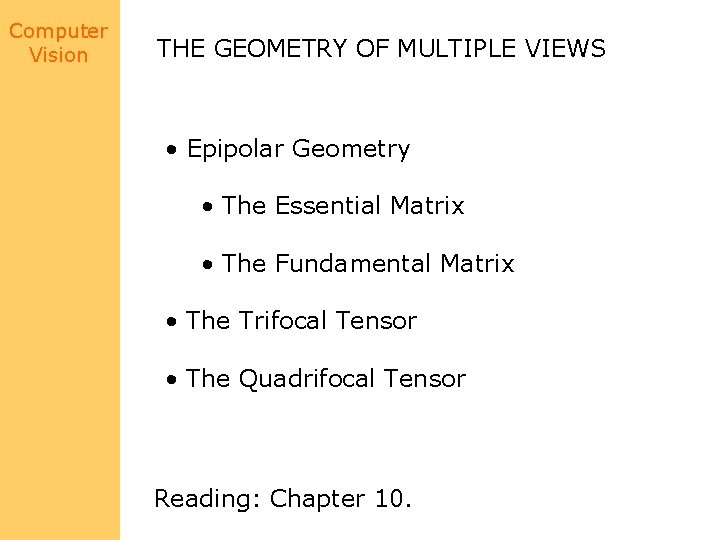 Computer Vision THE GEOMETRY OF MULTIPLE VIEWS • Epipolar Geometry • The Essential Matrix