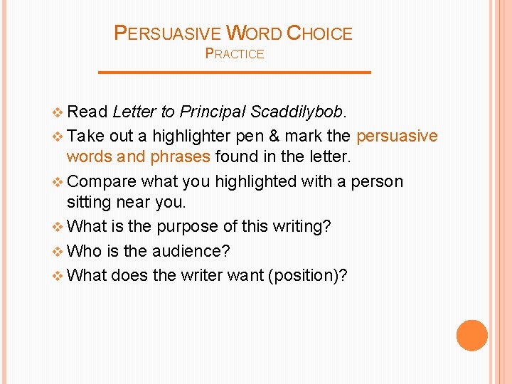 PERSUASIVE WORD CHOICE PRACTICE v Read Letter to Principal Scaddilybob. v Take out a