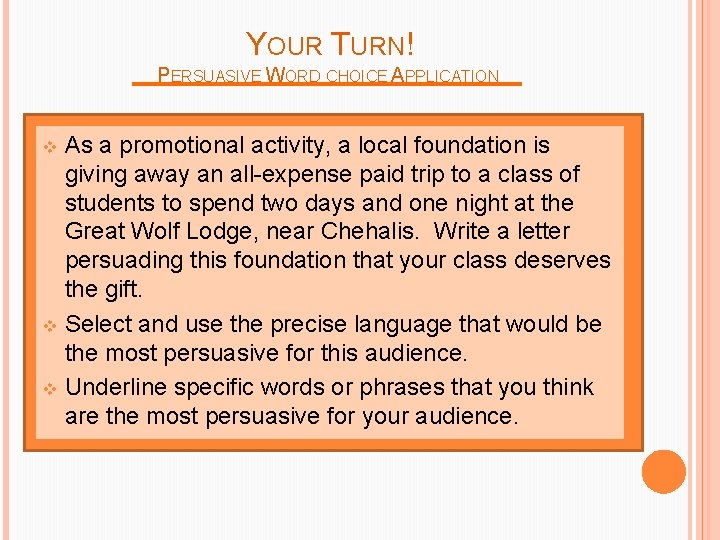 YOUR TURN! PERSUASIVE WORD CHOICE APPLICATION As a promotional activity, a local foundation is