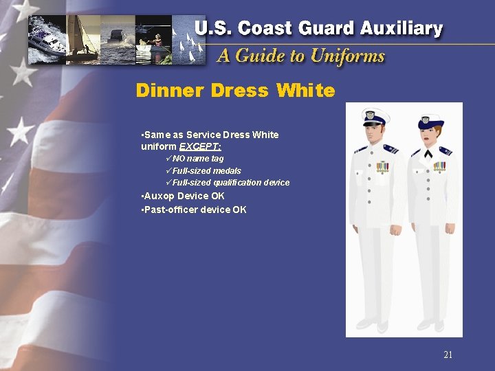 Dinner Dress White • Same as Service Dress White uniform EXCEPT: üNO name tag