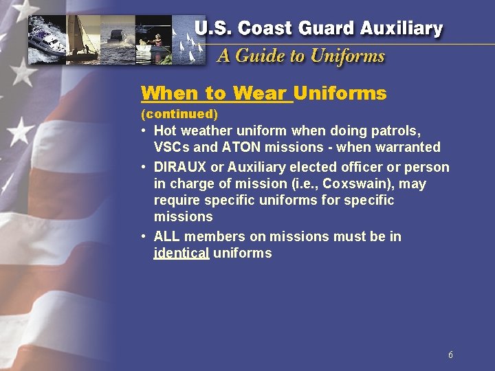 When to Wear Uniforms (continued) • Hot weather uniform when doing patrols, VSCs and