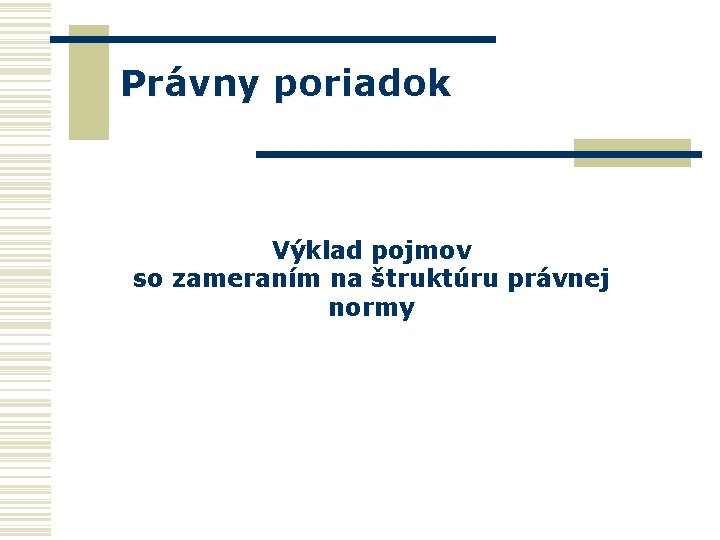 Právny poriadok Výklad pojmov so zameraním na štruktúru právnej normy 