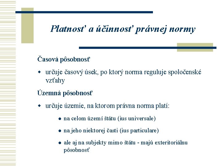 Platnosť a účinnosť právnej normy Časová pôsobnosť w určuje časový úsek, po ktorý norma