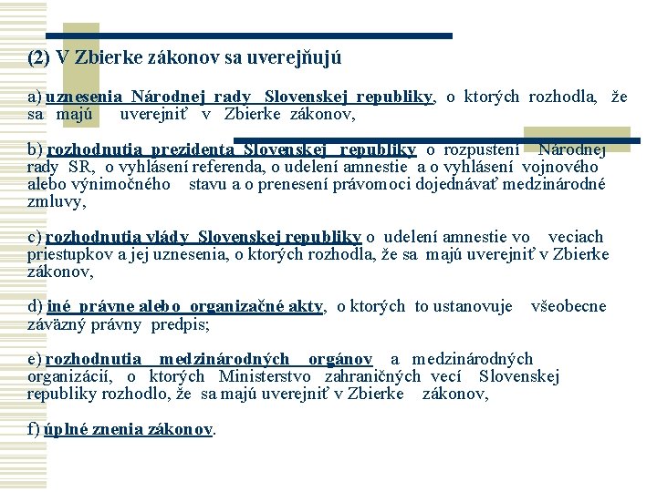 (2) V Zbierke zákonov sa uverejňujú a) uznesenia Národnej rady Slovenskej republiky, o ktorých