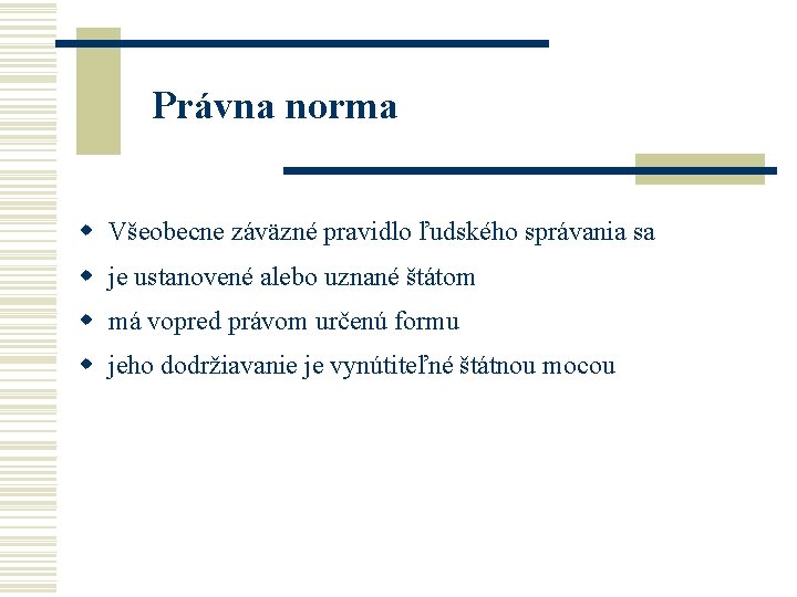  Právna norma w Všeobecne záväzné pravidlo ľudského správania sa w je ustanovené alebo