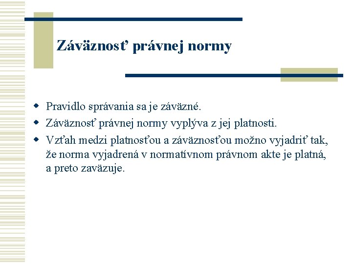 Záväznosť právnej normy w Pravidlo správania sa je záväzné. w Záväznosť právnej normy vyplýva