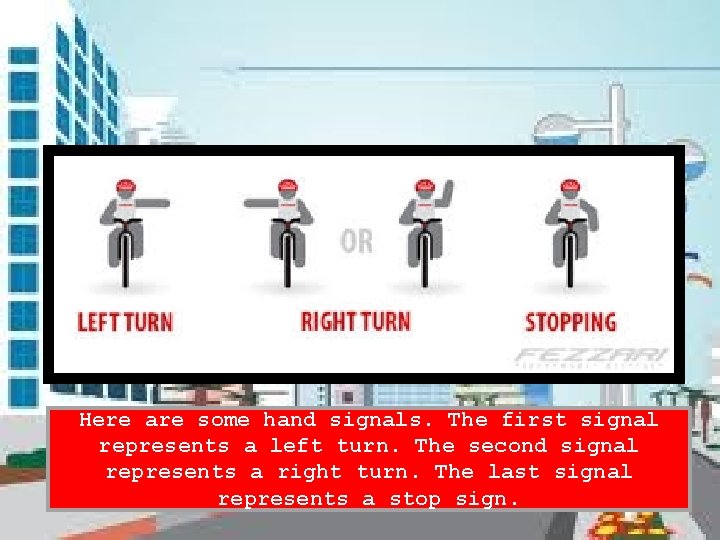Here are some hand signals. The first signal represents a left turn. The second
