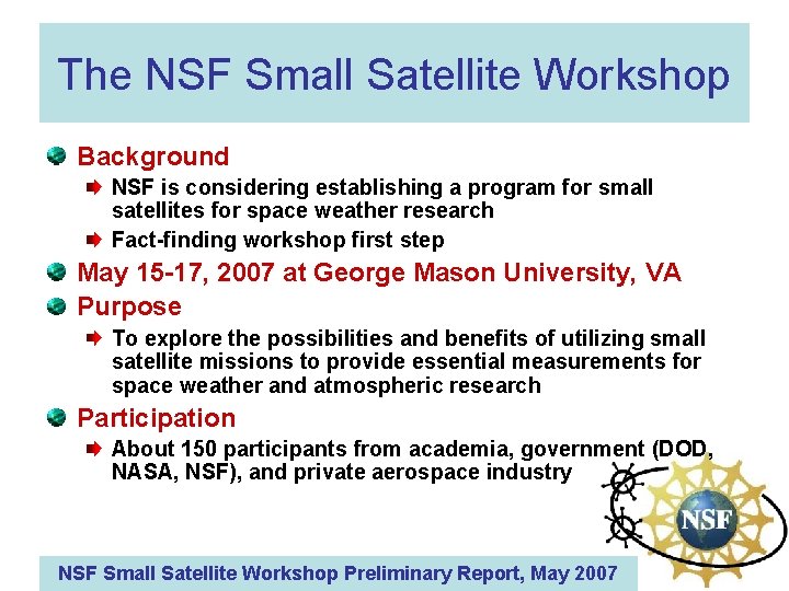 The NSF Small Satellite Workshop Background NSF is considering establishing a program for small