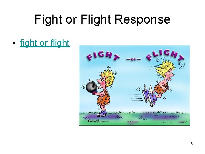 Fight or Flight Response • fight or flight 8 