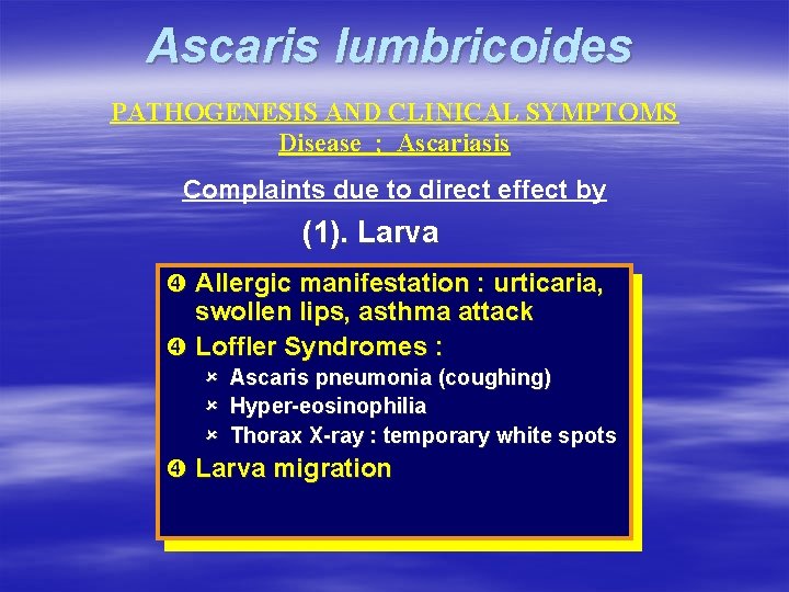 Ascaris lumbricoides PATHOGENESIS AND CLINICAL SYMPTOMS Disease ; Ascariasis Complaints due to direct effect