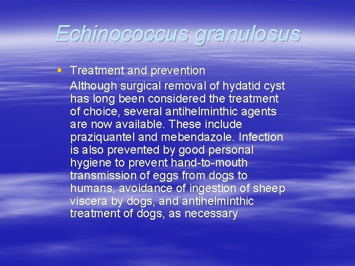 Echinococcus granulosus § Treatment and prevention Although surgical removal of hydatid cyst has long