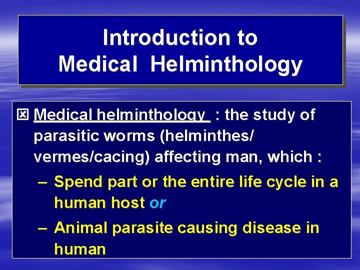 Introduction to Medical Helminthology ý Medical helminthology : the study of parasitic worms (helminthes/