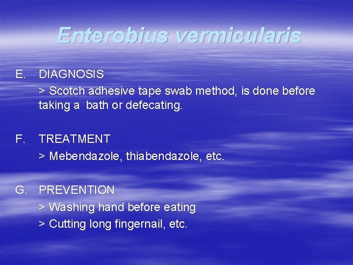 Enterobius vermicularis E. DIAGNOSIS > Scotch adhesive tape swab method, is done before taking