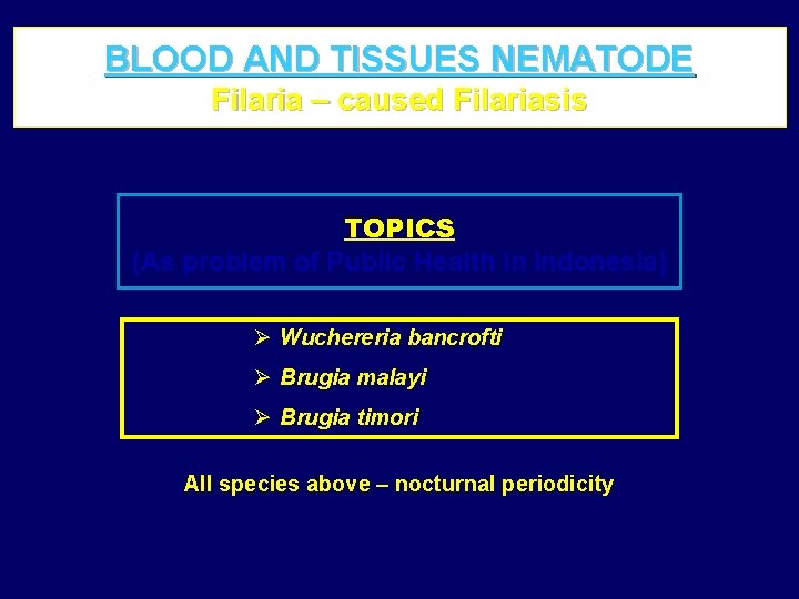 BLOOD AND TISSUES NEMATODE Filaria – caused Filariasis TOPICS (As problem of Public Health