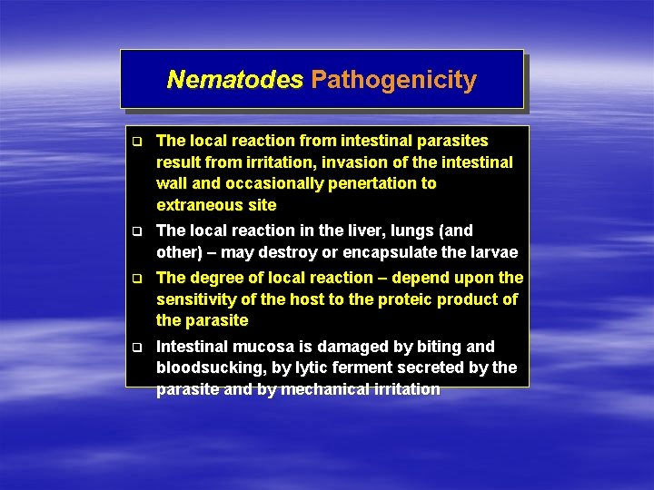 Nematodes Pathogenicity q The local reaction from intestinal parasites result from irritation, invasion of