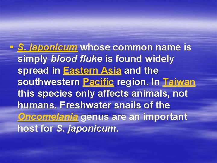 § S. japonicum whose common name is simply blood fluke is found widely spread