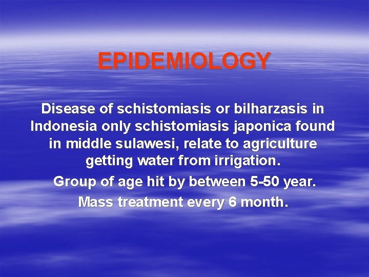 EPIDEMIOLOGY Disease of schistomiasis or bilharzasis in Indonesia only schistomiasis japonica found in middle