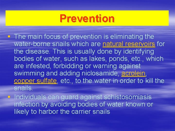 Prevention § The main focus of prevention is eliminating the water-borne snails which are