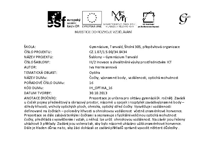 ŠKOLA: Gymnázium, Tanvald, Školní 305, příspěvková organizace ČÍSLO PROJEKTU: CZ. 1. 07/1. 5. 00/34.