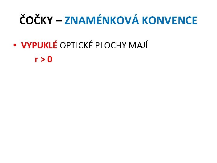 ČOČKY – ZNAMÉNKOVÁ KONVENCE • VYPUKLÉ OPTICKÉ PLOCHY MAJÍ r>0 