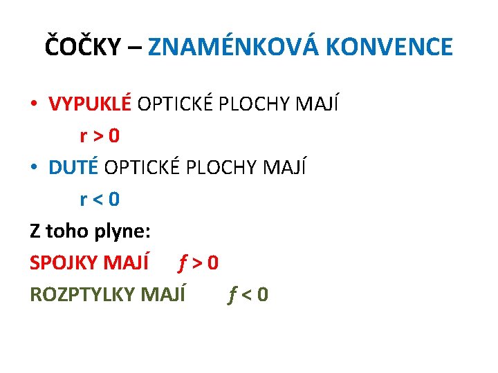 ČOČKY – ZNAMÉNKOVÁ KONVENCE • VYPUKLÉ OPTICKÉ PLOCHY MAJÍ r>0 • DUTÉ OPTICKÉ PLOCHY