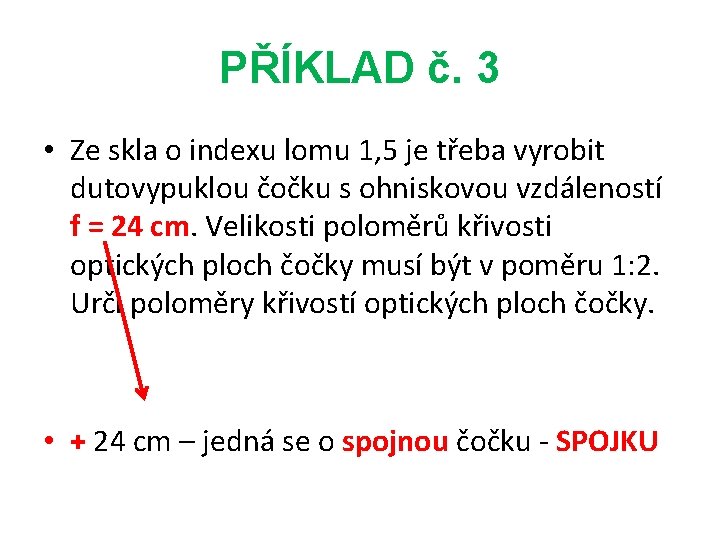 PŘÍKLAD č. 3 • Ze skla o indexu lomu 1, 5 je třeba vyrobit