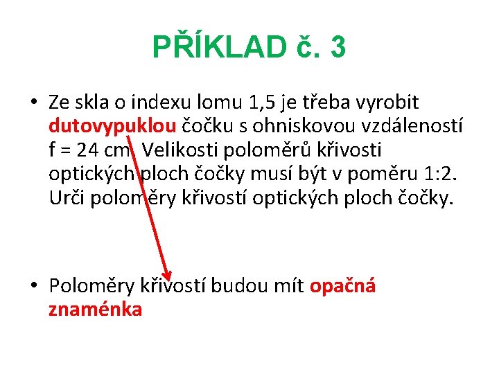 PŘÍKLAD č. 3 • Ze skla o indexu lomu 1, 5 je třeba vyrobit