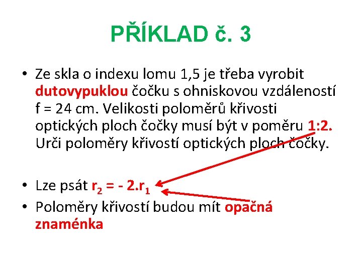 PŘÍKLAD č. 3 • Ze skla o indexu lomu 1, 5 je třeba vyrobit