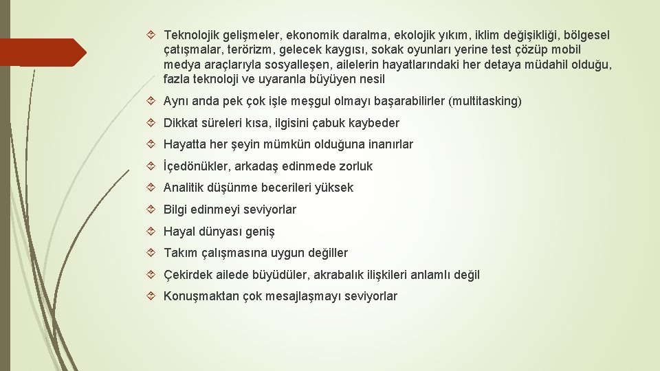  Teknolojik gelişmeler, ekonomik daralma, ekolojik yıkım, iklim değişikliği, bölgesel çatışmalar, terörizm, gelecek kaygısı,