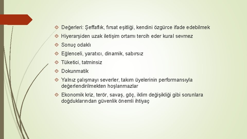  Değerleri: Şeffaflık, fırsat eşitliği, kendini özgürce ifade edebilmek Hiyerarşiden uzak iletişim ortamı tercih