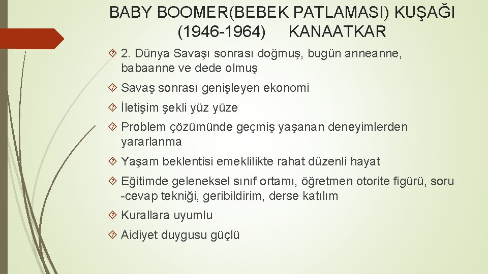 BABY BOOMER(BEBEK PATLAMASI) KUŞAĞI (1946 -1964) KANAATKAR 2. Dünya Savaşı sonrası doğmuş, bugün anne,