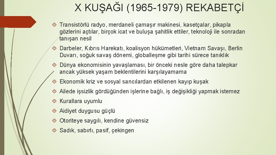 X KUŞAĞI (1965 -1979) REKABETÇİ Transistörlü radyo, merdaneli çamaşır makinesi, kasetçalar, pikapla gözlerini açtılar,