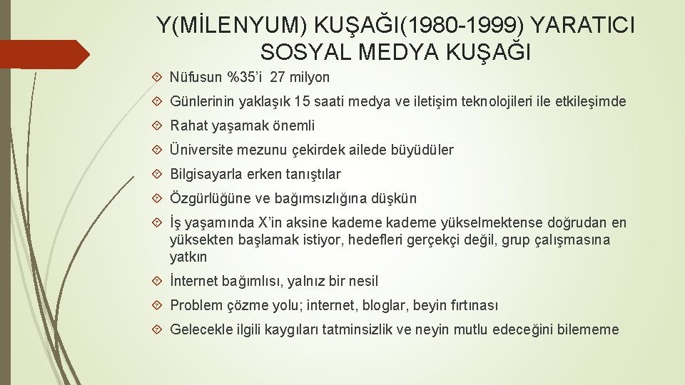 Y(MİLENYUM) KUŞAĞI(1980 -1999) YARATICI SOSYAL MEDYA KUŞAĞI Nüfusun %35’i 27 milyon Günlerinin yaklaşık 15