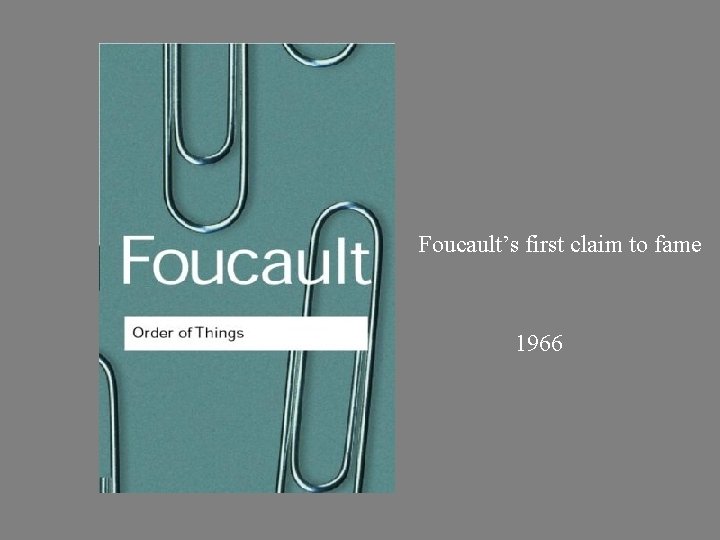 Foucault’s first claim to fame 1966 