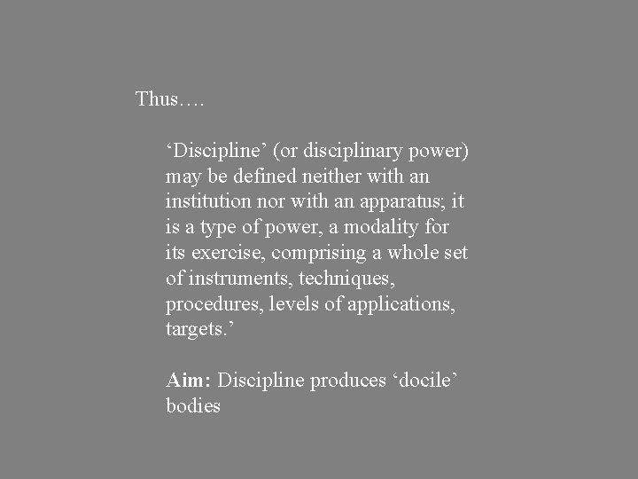 Thus…. ‘Discipline’ (or disciplinary power) may be defined neither with an institution nor with