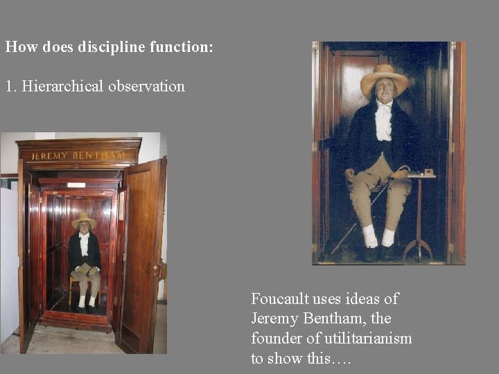 How does discipline function: 1. Hierarchical observation Foucault uses ideas of Jeremy Bentham, the