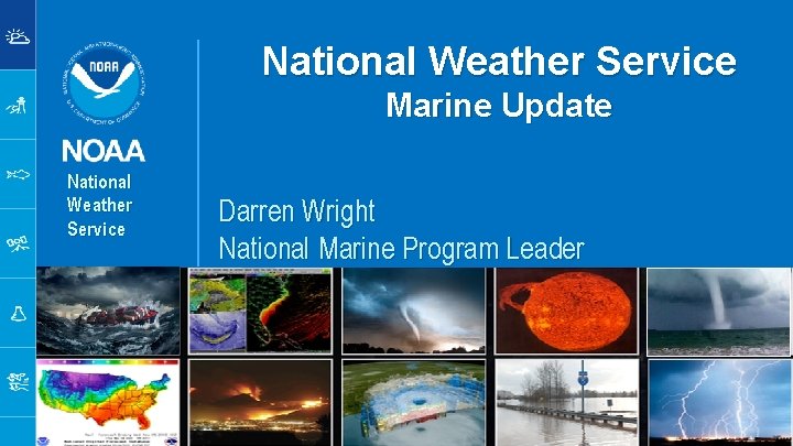 National Weather Service Marine Update National Weather Service Darren Wright National Marine Program Leader