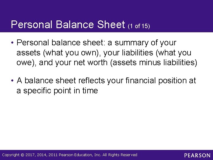 Personal Balance Sheet (1 of 15) • Personal balance sheet: a summary of your