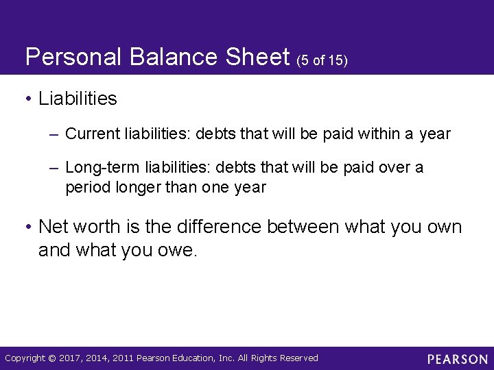 Personal Balance Sheet (5 of 15) • Liabilities – Current liabilities: debts that will