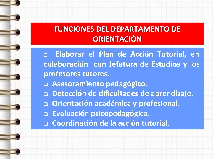 FUNCIONES DEL DEPARTAMENTO DE ORIENTACIÓN Elaborar el Plan de Acción Tutorial, en colaboración con