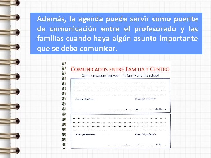 Además, la agenda puede servir como puente de comunicación entre el profesorado y las