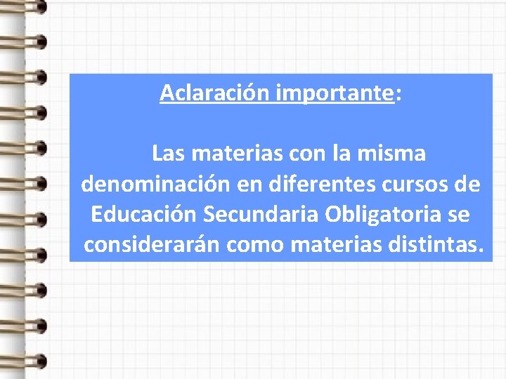 Aclaración importante: Las materias con la misma denominación en diferentes cursos de Educación Secundaria