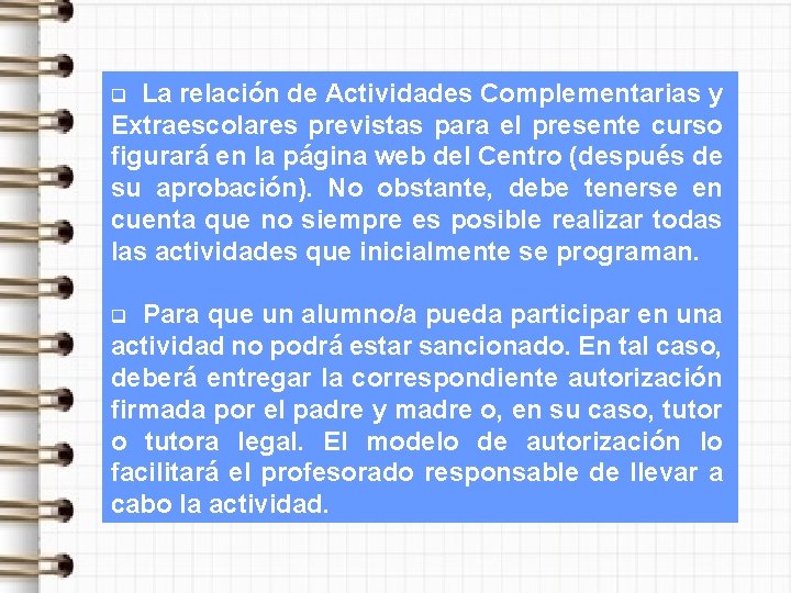 La relación de Actividades Complementarias y Extraescolares previstas para el presente curso figurará en