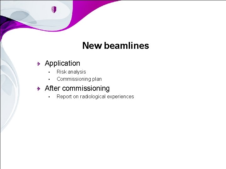 New beamlines Application • • Risk analysis Commissioning plan After commissioning • Report on