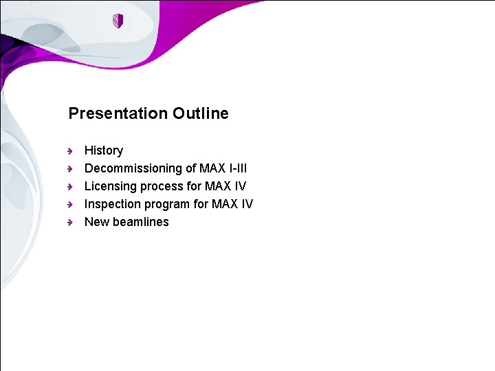 Presentation Outline History Decommissioning of MAX I-III Licensing process for MAX IV Inspection program