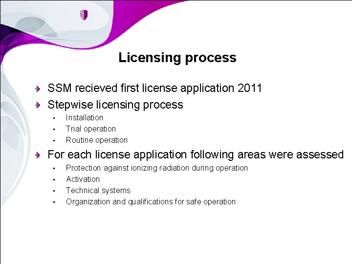 Licensing process SSM recieved first license application 2011 Stepwise licensing process • • •