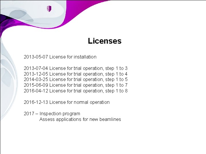 Licenses 2013 -05 -07 License for installation 2013 -07 -04 License for trial operation,