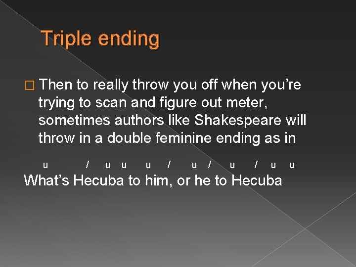 Triple ending � Then to really throw you off when you’re trying to scan